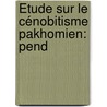 Étude Sur Le Cénobitisme Pakhomien: Pend by Paulin Ladeuze