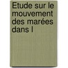 Étude Sur Le Mouvement Des Marées Dans L door Henri Lï¿½On Partiot