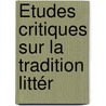 Études Critiques Sur La Tradition Littér door Onbekend