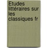 Études Littéraires Sur Les Classiques Fr door Gustave Merlet