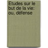 Études Sur Le But De La Vie: Ou, Défense door Fran�Ois Victor Roger