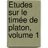 Études Sur Le Timée De Platon, Volume 1