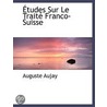 Études Sur Le Traité Franco-Suisse door Auguste Aujay