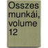 Összes Munkái, Volume 12