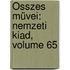 Összes Müvei: Nemzeti Kiad, Volume 65