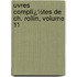 Uvres Complï¿½Tes De Ch. Rollin, Volume 11