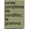 uvres Complètes De Condillac: La Gramma door Etienne Bonnot de Condillac