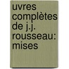 uvres Complètes De J.J. Rousseau: Mises door Jean-Jacques Rousseau