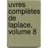 uvres Complètes De Laplace, Volume 8