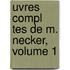 Uvres Compl Tes De M. Necker, Volume 1