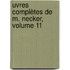 uvres Complètes De M. Necker, Volume 11