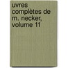 uvres Complètes De M. Necker, Volume 11 by Jacques Necker