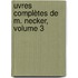uvres Complètes De M. Necker, Volume 3