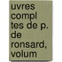 Uvres Compl Tes De P. De Ronsard, Volum