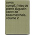 Uvres Complï¿½Tes De Pierre Augustin Caron De Beaumarchais, Volume 2