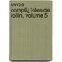 Uvres Complï¿½Tes De Rollin, Volume 5