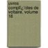 Uvres Complï¿½Tes De Voltaire, Volume 18