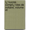 Ï¿½Uvres Complï¿½Tes De Voltaire, Volume 41 door Louis Moland