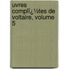 Uvres Complï¿½Tes De Voltaire, Volume 5 by Louis Moland