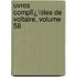 Uvres Complï¿½Tes De Voltaire, Volume 58