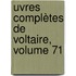 uvres Complètes De Voltaire, Volume 71