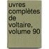 uvres Complètes De Voltaire, Volume 90