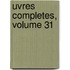 Uvres Completes, Volume 31
