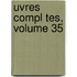 Uvres Compl Tes, Volume 35