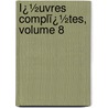 Ï¿½Uvres Complï¿½Tes, Volume 8 by Marcus Tullius Cicero
