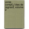 Uvres Complï¿½Tes De Regnard, Volume 2 door Jean François Regnard