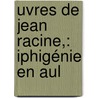 uvres De Jean Racine,: Iphigénie En Aul door Hubert Franï¿½Ois Gravelot
