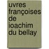 uvres Françoises De Ioachim Du Bellay