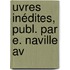 uvres Inédites, Publ. Par E. Naville Av