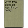 Vvres Fran Oises De Loachim Dv Bellay door Joachim Du Bellay