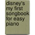 Disney's  My First Songbook For Easy Piano