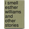 I Smell Esther Williams  And Other Stories door Mark Leyner