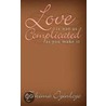 Love Is Not As Complicated As You Make It by Takima Oyinloye