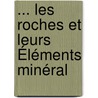 ... Les Roches Et Leurs Éléments Minéral by Douard Jannettaz