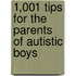 1,001 Tips for the Parents of Autistic Boys