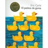 10 Patitos de Goma = 10 Little Rubber Ducks by Eric Carle