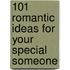 101 Romantic Ideas for Your Special Someone