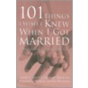 101 Things I Wish I Knew When I Got Married by Linda Bloom