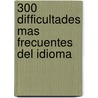 300 Difficultades Mas Frecuentes Del Idioma door Vox Vox