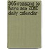 365 Reasons to Have Sex 2010 Daily Calendar