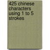 425 Chinese Characters Using 1 to 5 Strokes door Houzi Mao Da