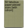 50 Fabulous Paper-pieced Stars [with Cdrom] door Carol Doak