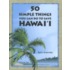 50 Simple Things You Can Do to Save Hawai'i