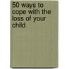 50 Ways to Cope with the Loss of Your Child door Norma Sawyers-Kurz