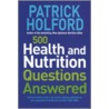 500 Health And Nutrition Questions Answered by Patrick Holford