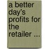 A Better Day's Profits For The Retailer ...